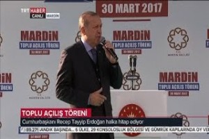 Recep Tayyip Erdoğan  Mardin 30 Mart 2017